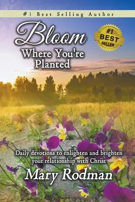 S'épanouir là où l'on est planté : Devotions quotidiennes pour éclairer et illuminer votre relation avec le Christ - Bloom Where You're Planted: Daily Devotions to Enlighten and Brighten Your Relationship with Christ