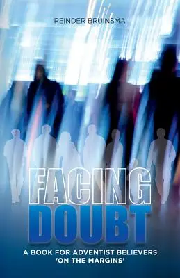 Faire face au doute : Un livre pour les croyants adventistes en marge - Facing Doubt: A Book for Adventist Believers 'On the Margins'