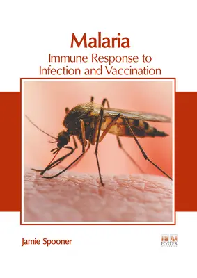 Paludisme : réponse immunitaire à l'infection et à la vaccination - Malaria: Immune Response to Infection and Vaccination