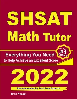 Le tuteur de mathématiques du SHSAT : Tout ce dont vous avez besoin pour obtenir un excellent score - SHSAT Math Tutor: Everything You Need to Help Achieve an Excellent Score