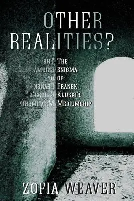 D'autres réalités ? L'énigme de la médiumnité de Franek Kluski - Other Realities?: The Enigma of Franek Kluski's Mediumship