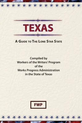 Texas : Guide de l'État de l'étoile solitaire (Federal Writers' Project (Fwp)) - Texas: A Guide To The Lone Star State (Federal Writers' Project (Fwp))