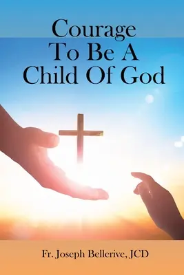 Le courage d'être un enfant de Dieu - Courage To Be A Child Of God
