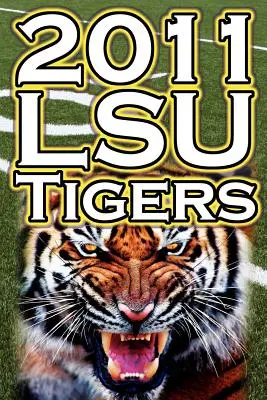 2011 - 2012 Les Lsu Tigers, champions invaincus de la SEC, le BCS Championship Game et l'héritage du football universitaire - 2011 - 2012 Lsu Tigers Undefeated SEC Champions, BCS Championship Game, & a College Football Legacy