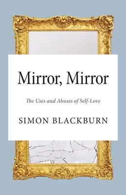 Miroir, miroir : Les usages et les abus de l'amour de soi - Mirror, Mirror: The Uses and Abuses of Self-Love