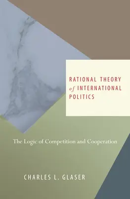 Théorie rationnelle de la politique internationale : La logique de la concurrence et de la coopération - Rational Theory of International Politics: The Logic of Competition and Cooperation