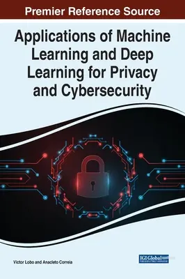 Applications de l'apprentissage automatique et de l'apprentissage profond pour la protection de la vie privée et la cybersécurité - Applications of Machine Learning and Deep Learning for Privacy and Cybersecurity