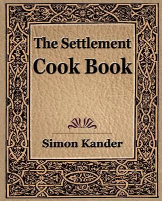 Le livre de cuisine de la colonie (1910) - The Settlement Cook Book (1910)