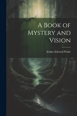 Un livre de mystère et de vision - A Book of Mystery and Vision