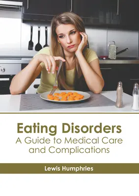 Les troubles de l'alimentation : Guide des soins médicaux et des complications - Eating Disorders: A Guide to Medical Care and Complications