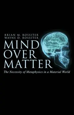 L'esprit au-dessus de la matière : La nécessité de la métaphysique dans un monde matériel - Mind Over Matter: The Necessity of Metaphysics in a Material World