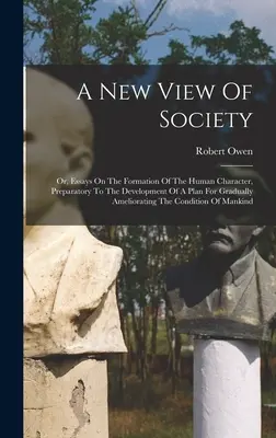 Une nouvelle vision de la société : Ou, Essais sur la formation du caractère humain, préparatoires à l'élaboration d'un plan d'amélioration progressive. - A New View Of Society: Or, Essays On The Formation Of The Human Character, Preparatory To The Development Of A Plan For Gradually Amelioratin