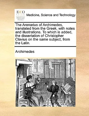 L'Arénarius d'Archimède, traduit du grec, avec des notes et des illustrations, auquel s'ajoute la dissertation de Christophe Clavius sur l'Arénarius d'Archimède, traduit du grec, avec des notes et des illustrations. - The Arenarius of Archimedes, Translated from the Greek, with Notes and Illustrations. to Which Is Added, the Dissertation of Christopher Clavius on th
