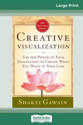 Visualisation créative : Utilisez le pouvoir de votre imagination pour créer ce que vous voulez dans votre vie (16pt Large Print Edition) - Creative Visualization: Use The Power of Your Imagination to Create What You Want In Your Life (16pt Large Print Edition)