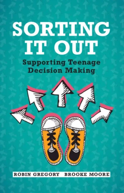 Faire le tri : Soutenir la prise de décision des adolescents - Sorting It Out: Supporting Teenage Decision Making