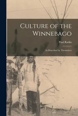 La culture des Winnebago : telle qu'ils la décrivent eux-mêmes - Culture of the Winnebago: as Described by Themselves