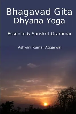 Bhagavad Gita Dhyana Yoga - Essence et grammaire sanskrite - Bhagavad Gita Dhyana Yoga - Essence & Sanskrit Grammar