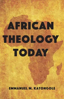 La théologie africaine aujourd'hui - African Theology Today
