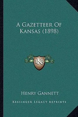 Gazette du Kansas (1898) - A Gazetteer Of Kansas (1898)