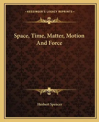 Espace, temps, matière, mouvement et force - Space, Time, Matter, Motion And Force