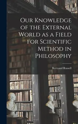 Notre connaissance du monde extérieur comme champ d'application de la méthode scientifique en philosophie - Our Knowledge of the External World as a Field for Scientific Method in Philosophy