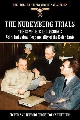 Procès de Nuremberg - Compte rendu intégral Vol 4 : La responsabilité individuelle des accusés - The Nuremberg Trials - The Complete Proceedings Vol 4: Individual Responsibility of the Defendants