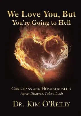 Nous t'aimons, mais tu iras en enfer : Les chrétiens et l'homosexualité : D'accord, pas d'accord, regardez - We Love You, But You're Going to Hell: Christians and Homosexuality: Agree, Disagree, Take a Look