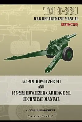 TM 9-331 Obusier de 155 mm M1 et chariot d'obusier de 155 mm M1 : manuel technique - TM 9-331 155-mm Howitzer M1 and 155-mm Howitzer Carriage M1: Technical Manual