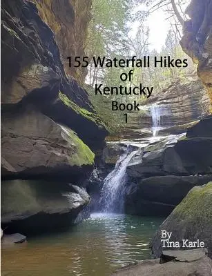 155 Waterfall Hikes of Kentucky Book One (en anglais) - 155 Waterfall Hikes of Kentucky Book One