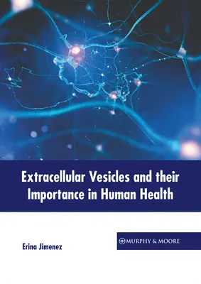 Les vésicules extracellulaires et leur importance pour la santé humaine - Extracellular Vesicles and Their Importance in Human Health