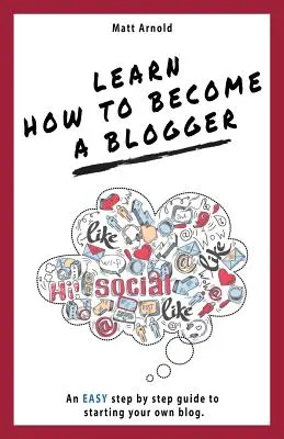 Apprenez à devenir blogueur : Un guide facile, étape par étape, pour démarrer votre propre blog. - Learn how to become a blogger: An EASY step by step guide to starting your own blog