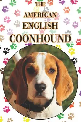 Le Coonhound Anglais Américain : Un guide complet et détaillé pour les débutants : L'achat, la possession, la santé, le toilettage, le dressage, l'obéissance, la compréhension. - The American English Coonhound: A Complete and Comprehensive Beginners Guide To: Buying, Owning, Health, Grooming, Training, Obedience, Understanding