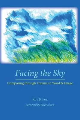 Face au ciel : Composer à travers le traumatisme en mots et en images - Facing the Sky: Composing Through Trauma in Word and Image