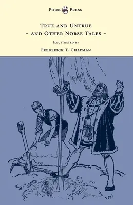 Vrai et faux et autres contes nordiques - Illustré par Frederick T. Chapman - True and Untrue and Other Norse Tales - Illustrated by Frederick T. Chapman