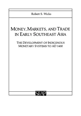 L'argent, les marchés et le commerce au début de l'Asie du Sud-Est : Le développement des systèmes monétaires indigènes jusqu'à 1400 après J.-C. - Money, Markets, and Trade in Early Southeast Asia: The Development of Indigenous Monetary Systems to AD 1400