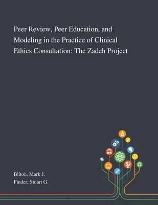 L'évaluation par les pairs, l'éducation par les pairs et la modélisation dans la pratique de la consultation en éthique clinique : Le projet Zadeh - Peer Review, Peer Education, and Modeling in the Practice of Clinical Ethics Consultation: The Zadeh Project