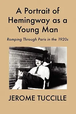 Un portrait d'Hemingway jeune : Le Paris des années 1920 - A Portrait of Hemingway as a Young Man: Romping Through Paris in the 1920s