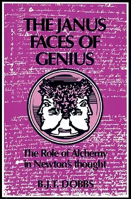 Les visages de Janus du génie : le rôle de l'alchimie dans la pensée de Newton - The Janus Faces of Genius: The Role of Alchemy in Newton's Thought