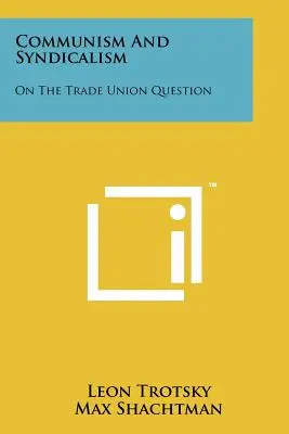 Communisme et Syndicalisme : Sur la question syndicale - Communism and Syndicalism: On the Trade Union Question