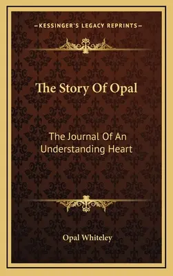 L'histoire d'Opal : Le journal d'un cœur compréhensif - The Story Of Opal: The Journal Of An Understanding Heart