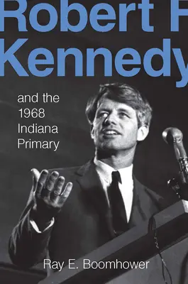 Robert F. Kennedy et les primaires de l'Indiana en 1968 - Robert F. Kennedy and the 1968 Indiana Primary