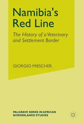 La ligne rouge de la Namibie : L'histoire d'une frontière vétérinaire et de peuplement - Namibia's Red Line: The History of a Veterinary and Settlement Border
