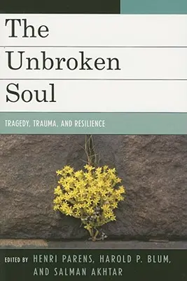 L'âme intacte : tragédie, traumatisme et résilience humaine - The Unbroken Soul: Tragedy, Trauma, and Human Resilience