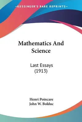 Les mathématiques et la science : Derniers Essais (1913) - Mathematics And Science: Last Essays (1913)