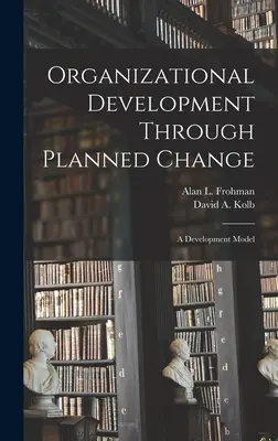 Le développement organisationnel par le biais d'un changement planifié : Un modèle de développement - Organizational Development Through Planned Change: A Development Model