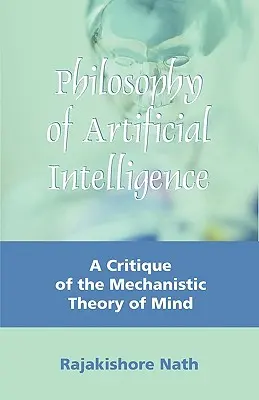 Philosophie de l'intelligence artificielle : Une critique de la théorie mécaniste de l'esprit - Philosophy of Artificial Intelligence: A Critique of the Mechanistic Theory of Mind