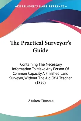 Le guide pratique du géomètre : L'histoire de l'Arabie Félix ou du Yémen : une histoire de l'histoire de la France, de l'Europe et de l'Amérique du Nord. - The Practical Surveyor's Guide: Containing The Necessary Information To Make Any Person Of Common Capacity A Finished Land Surveyor, Without The Aid O