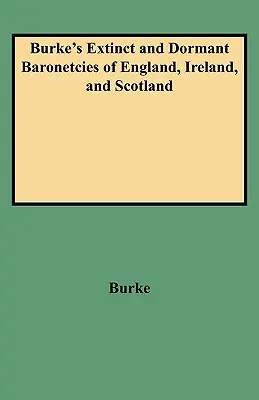 Burke's Extinct and Dormant Baronetcies of England, Ireland, and Scotland (Revised) (Baronneteries éteintes et dormantes d'Angleterre, d'Irlande et d'Écosse) - Burke's Extinct and Dormant Baronetcies of England, Ireland, and Scotland (Revised)