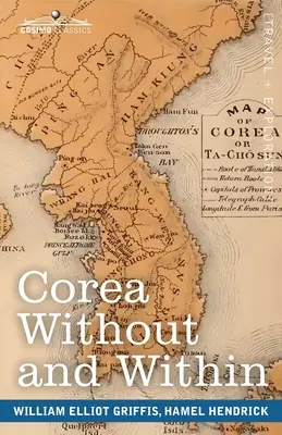 Corea Without and Within : Chapitres sur l'histoire, les mœurs et la religion des Coréens, avec le récit de la captivité et des voyages de Hendrick Hamel en Corée. - Corea Without and Within: Chapters on Corean History, Manners and Religion, With Hendrick Hamel's Narrative of Captivity and Travels in Corea -