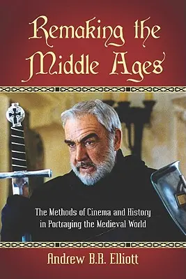 Refaire le Moyen Âge : Les méthodes du cinéma et de l'histoire dans la représentation du monde médiéval - Remaking the Middle Ages: The Methods of Cinema and History in Portraying the Medieval World